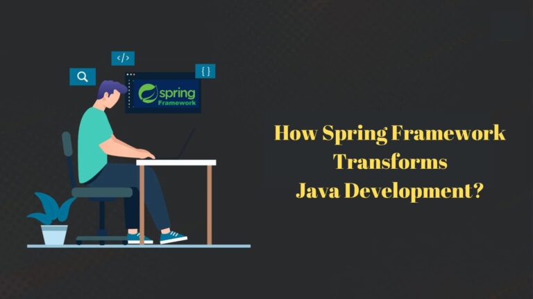 How Spring Framework Transforms Java Development?