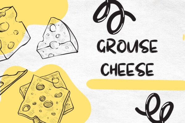 Grouse Cheese: The Secret Gourmet You’ve Never Tasted grouse cheese